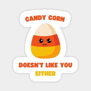 LAZY COSTUME CANDY CORN DOESN'T LIKE YOU EITHER Magnet