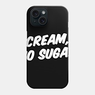 CREAM, NO SUGAR Phone Case