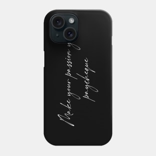 Make your passion your paycheque- Hand written Phone Case