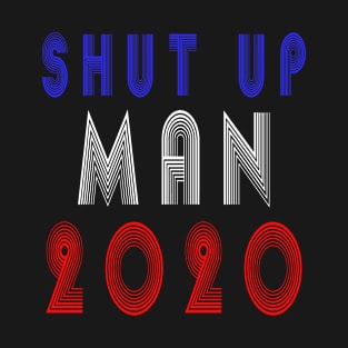 shut up man T-Shirt