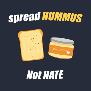 spread hummus not hate T-Shirt