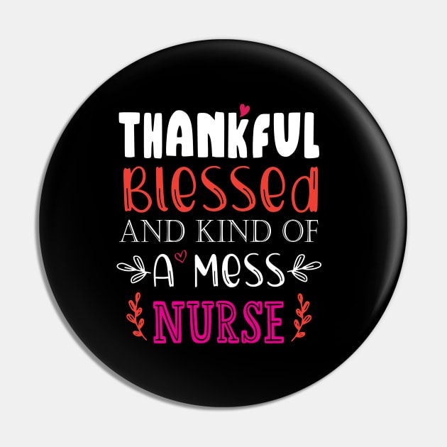 Thankful Blessed, and Kind of a Mess Nurse Pin by kirayuwi