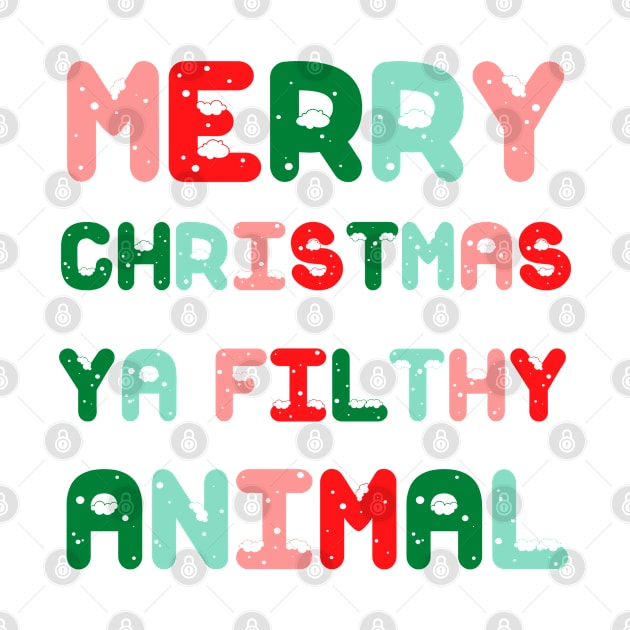 Merry Christmas Ya Filthy Animal by Fashion planet