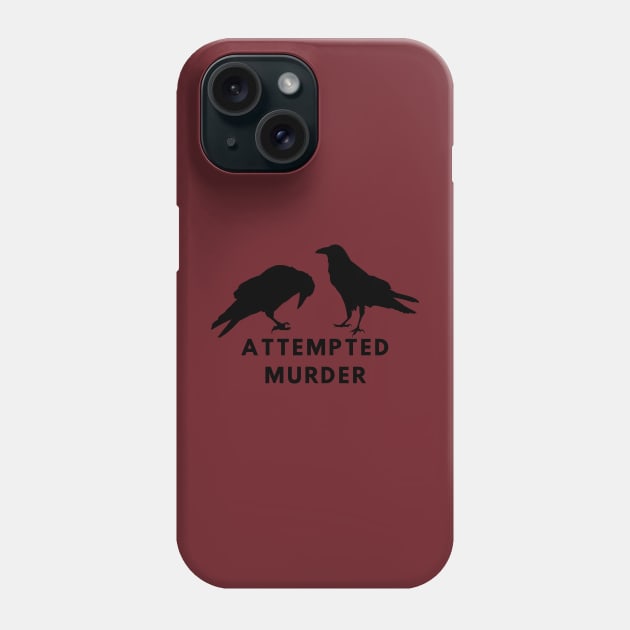 ATTEMPTED MURDER Phone Case by Holly ship