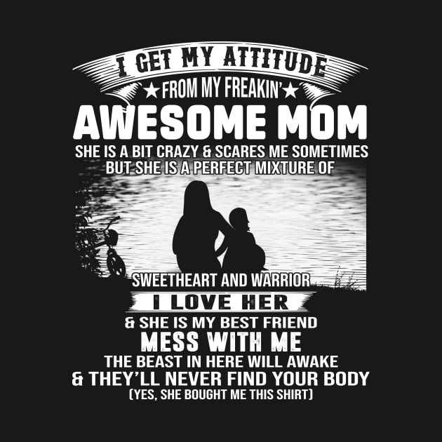 I Get My Attitude From My Freaking Awesome Mom by celestewilliey