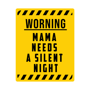 WARNING: Mama Needs A Silent Night, Funny Gift for hard working MOMS T-Shirt