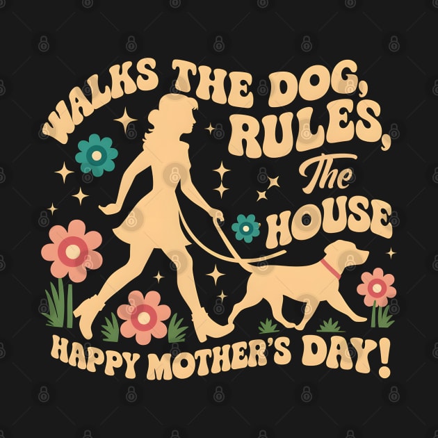 Walks the dog Rules The House Happy mother's day | Mother's day | Mom lover gifts by T-shirt US