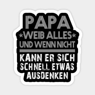 PAPA WEIB ALLES UND WENN NICHT KANN ER SICH SCHNELL ETWAS AUSDENKEN Magnet