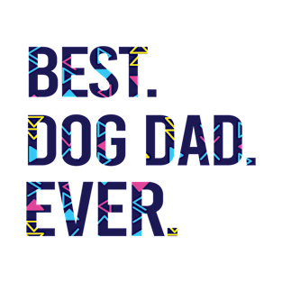 Best Dog Dad Ever Father's Day Gift. Dog Lovers Gift. Dog lover. Gift for Dad T-Shirt