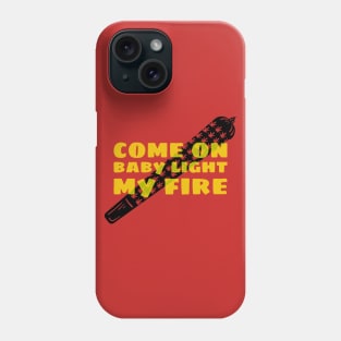 COME ON BABY LIGHT MY FIRE Phone Case