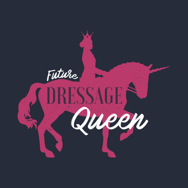 Future DRESSAGE Queen Horse Gifts For Women by tsharks