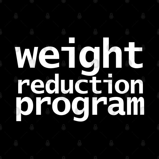 Weight Reduction Program Funny Typography by ellenhenryart