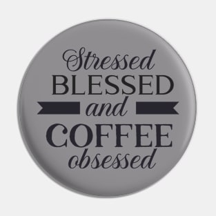 Stressed, Blessed and Coffee Obsessed Pin