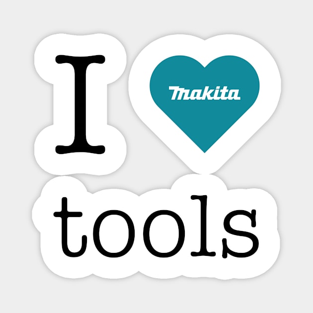 I love Makita tools Magnet by mandelbrot