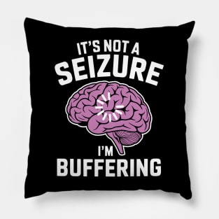 It's Not A Seizure I'm Buffering Epilepsy Awareness Pillow