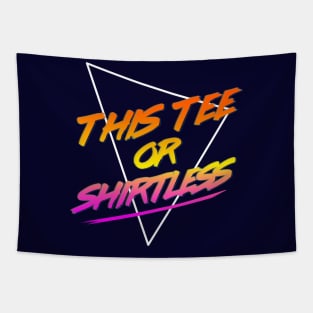 This Tee Or Shirtless Tapestry