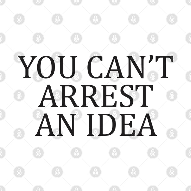 Motivation Protest You Can't Arrest an Idea Aesthetics by dewinpal