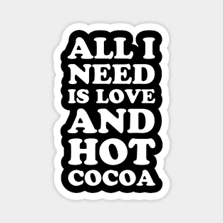 All i need is love and hot cocoa Magnet