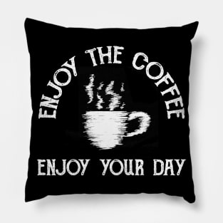 Enjoy The Coffee... Enjoy Your Day Pillow