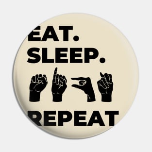 Eat Sleep Sign Repeat Pin