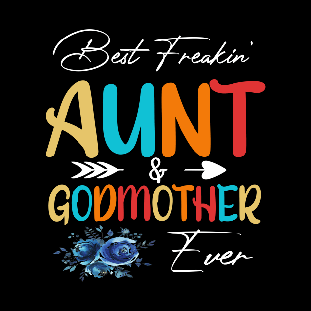 Best Freakin Aunt And Godmother Ever by SCOTT CHIPMAND