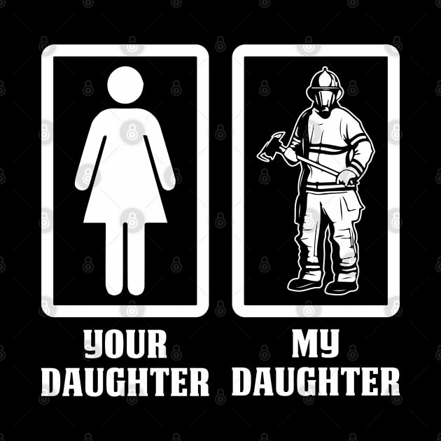 Your Daughter My Daughter-Firefighter T Shirt by Murder By Text