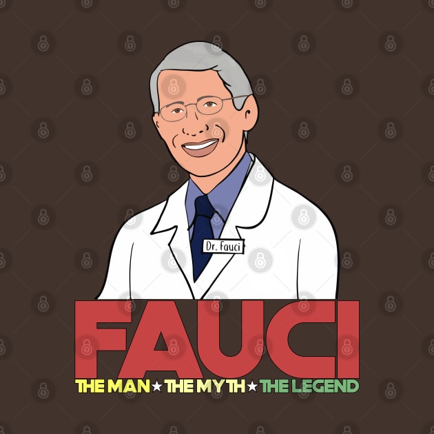 Dr. Fauci The Man The Myth The Legend by Leopards