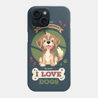 The More I Know People // I Love Dogs, Funny Quote, Puppy, Adopt Don't Shop Phone Case