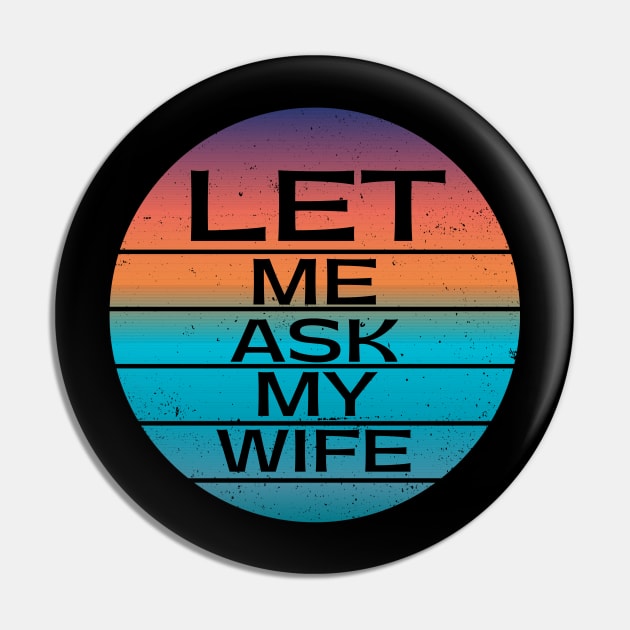 Funny Gifts Let Me Ask My Wife Pin by MARKBAY Shop