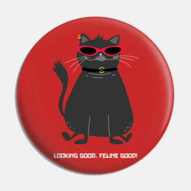 Looking Good Feline Good Funny Cat Cat Pin Teepublic Au