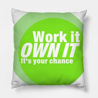 Work it , own it,it's your chance Pillow