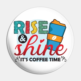 Rise ANd Shine - It's Coffee Time Pin