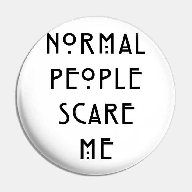 Normal People Scare Me Pin by zeppelingurl