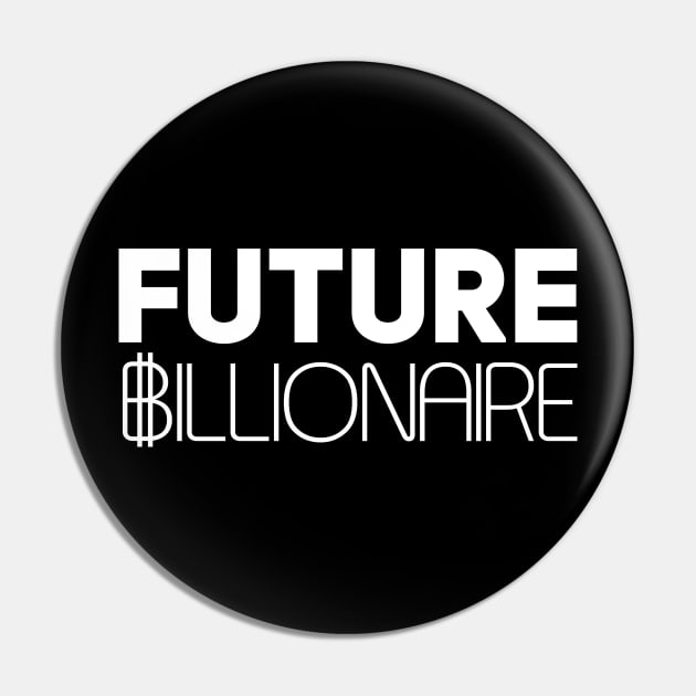 Future Billionaire Pin by Claudia Williams Apparel