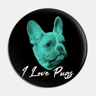 I love pugs Pin