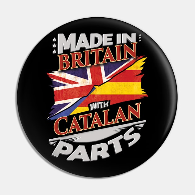 Made In Britain With Catalan Parts - Gift for Catalan From Catalonia Pin by Country Flags