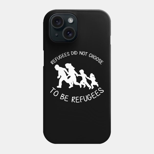 'Refugees Did Not Choose' Refugee Care Shirt Phone Case by ourwackyhome