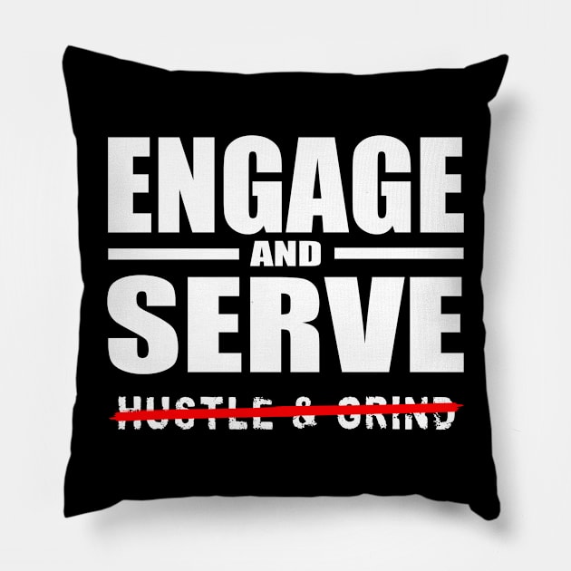 Engage AND Serve, Not Hustle & Grind Pillow by Duds4Fun