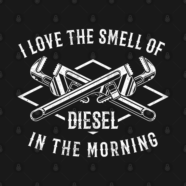 I Love The Smell Of Diesel In The Morning by RK Design