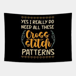 Yes , I Really Do Need All These Cross Stitch Patterns Tapestry