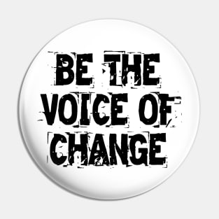 Be The Voice Of Change Pin