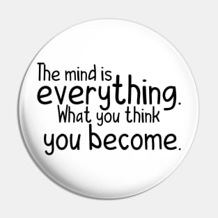 The mind is everything what you become Pin