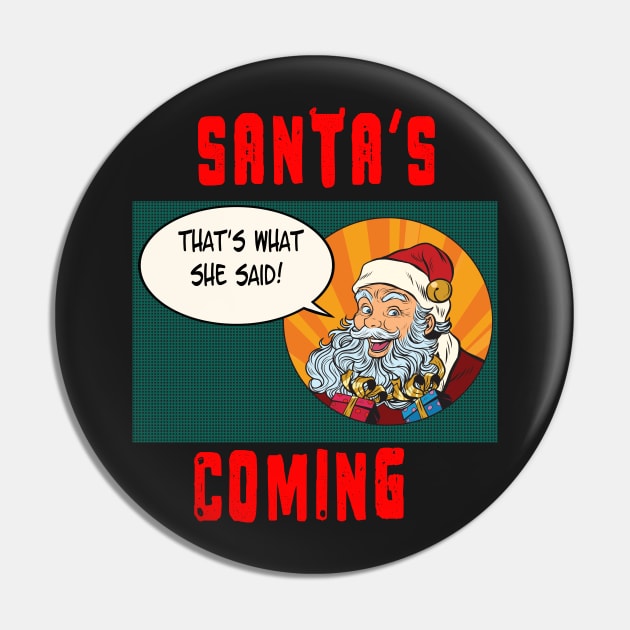Santa's Coming, That's What She Said Naughty Christmas T Shirt Pin by Kdeal12