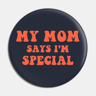 My Mom Says I'm Special Pin