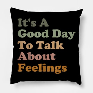 Its A Good Day To Talk About Feelings v3 Pillow