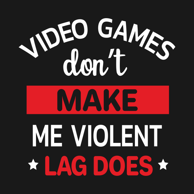 Disover Video Games Dont Make Me Violent Lag Does Funny Gamer Gift - Gamer - T-Shirt