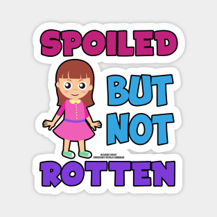 Spoiled But Not Rotten Funny Inspirational Novelty Gift Magnet