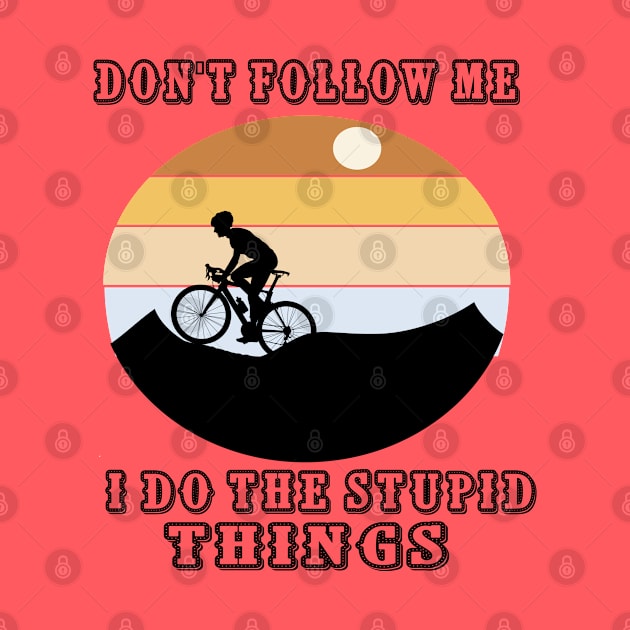 Don't Follow Me I Do The Stupid Things by care store