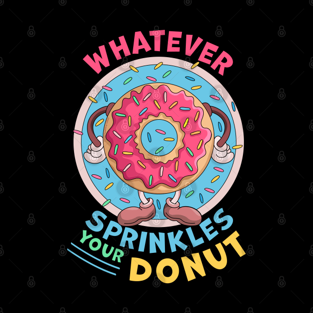 Whatever Sprinkles Your Donuts Funny doughnut Lover by OrangeMonkeyArt