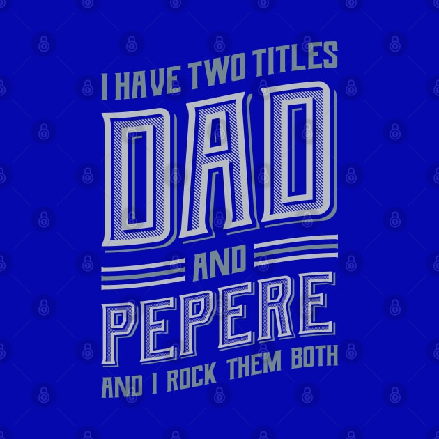 I have Two Titles Dad and Pepere by aneisha